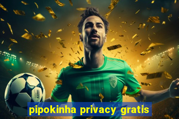 pipokinha privacy gratis