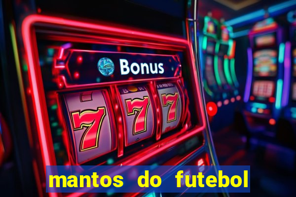 mantos do futebol jogos de hoje na tv