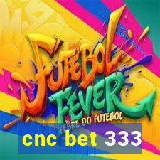 cnc bet 333