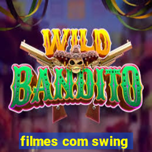 filmes com swing