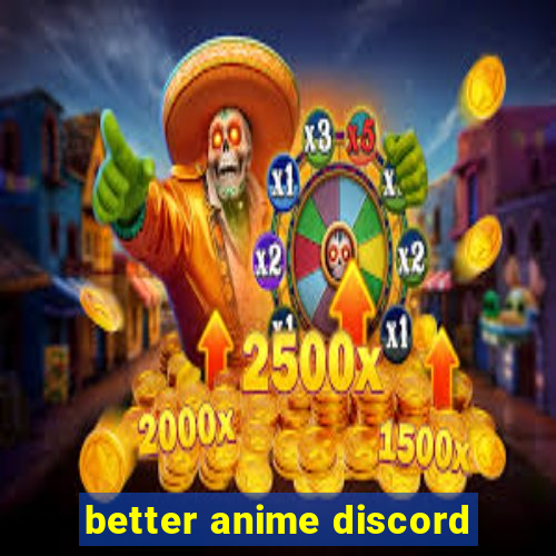 better anime discord