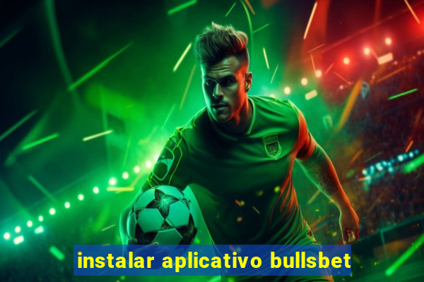 instalar aplicativo bullsbet