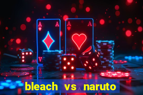 bleach vs naruto 2.6 jogos de luta