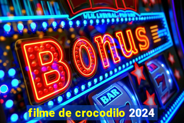 filme de crocodilo 2024