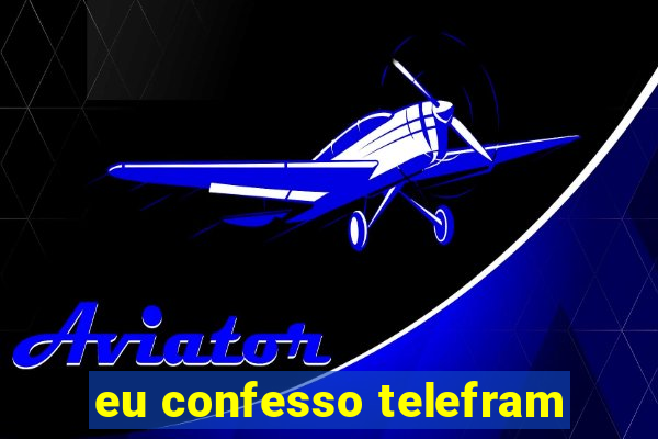 eu confesso telefram