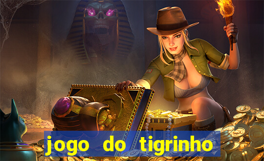 jogo do tigrinho sem depositar nada