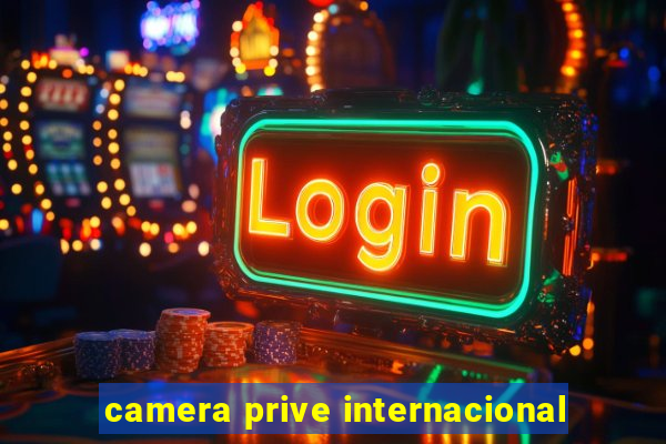 camera prive internacional