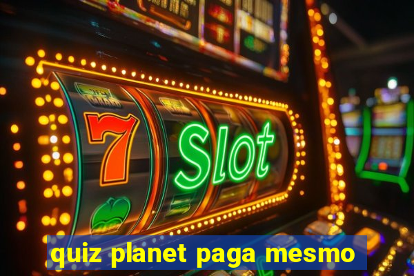 quiz planet paga mesmo