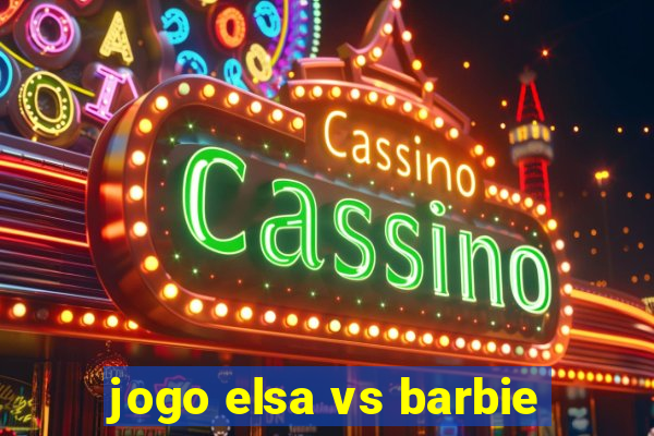 jogo elsa vs barbie