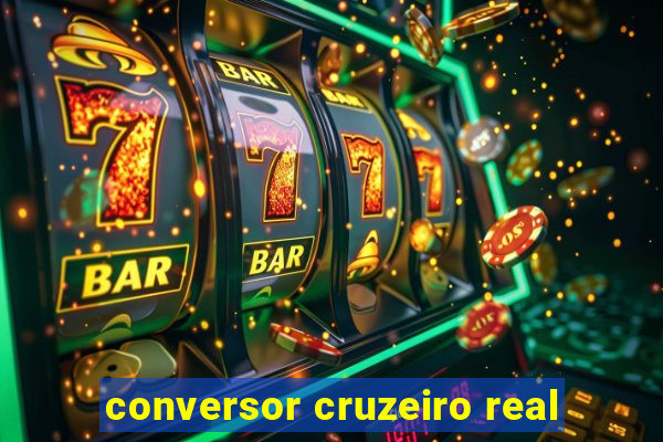 conversor cruzeiro real