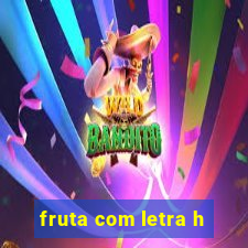 fruta com letra h