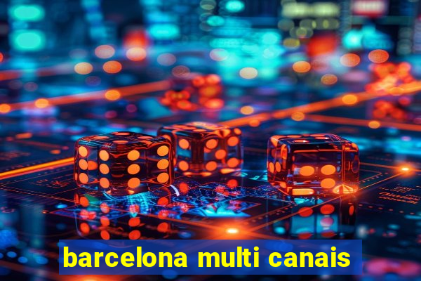 barcelona multi canais