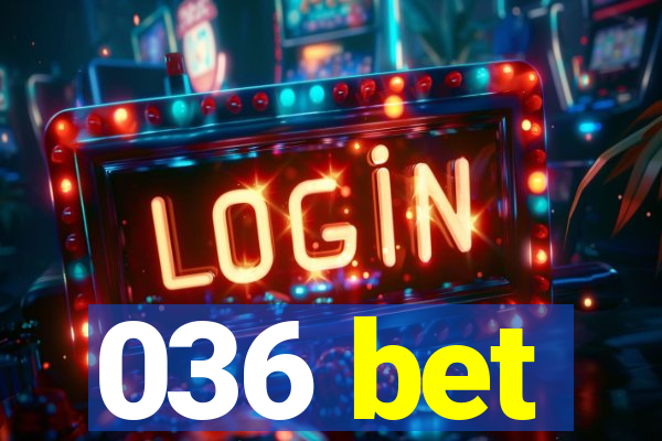 036 bet