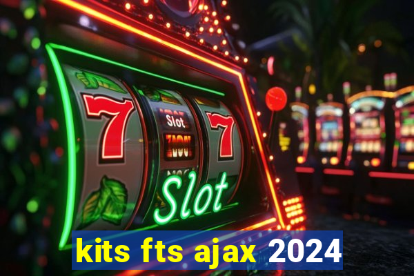 kits fts ajax 2024