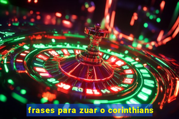 frases para zuar o corinthians