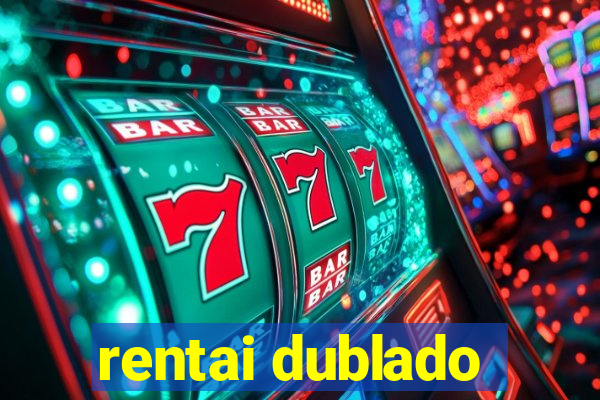 rentai dublado