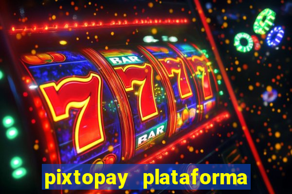 pixtopay plataforma de jogos