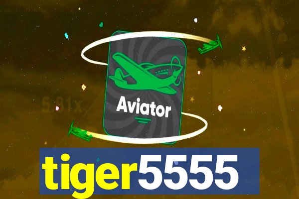 tiger5555