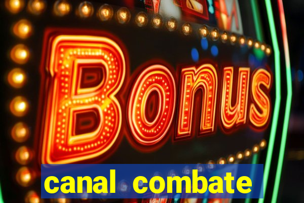 canal combate multicanais ao vivo