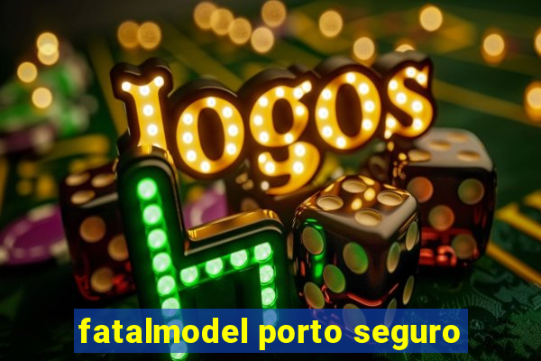 fatalmodel porto seguro