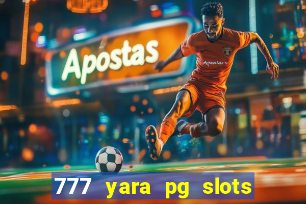 777 yara pg slots paga mesmo