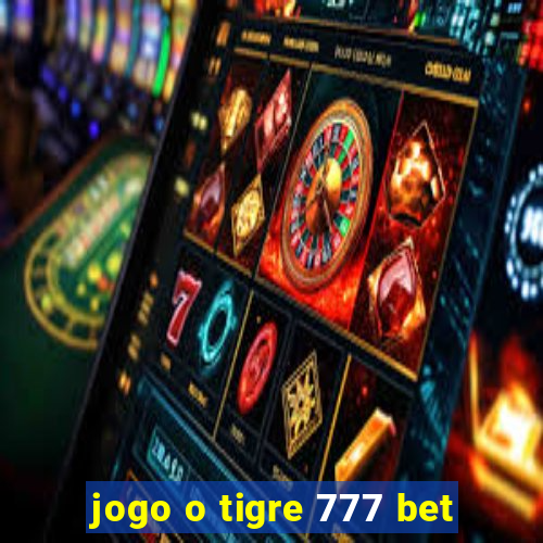 jogo o tigre 777 bet