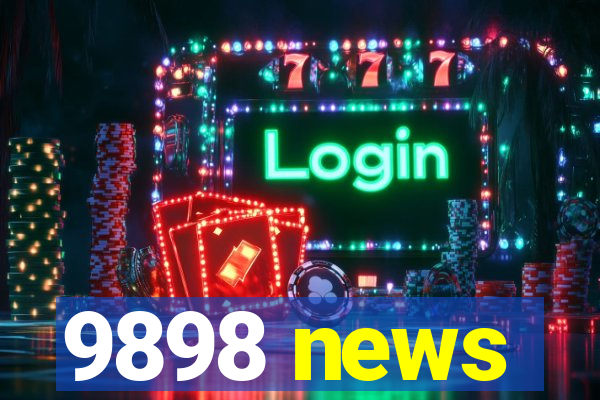 9898 news