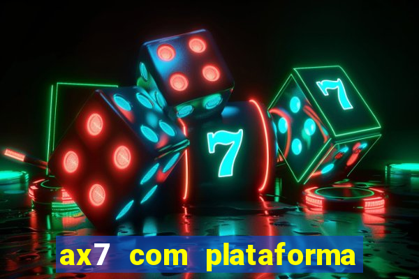 ax7 com plataforma de jogos