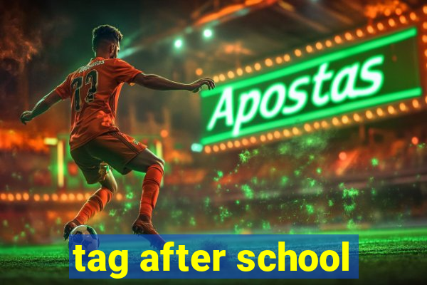 tag after school