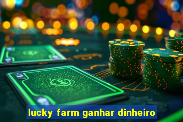 lucky farm ganhar dinheiro