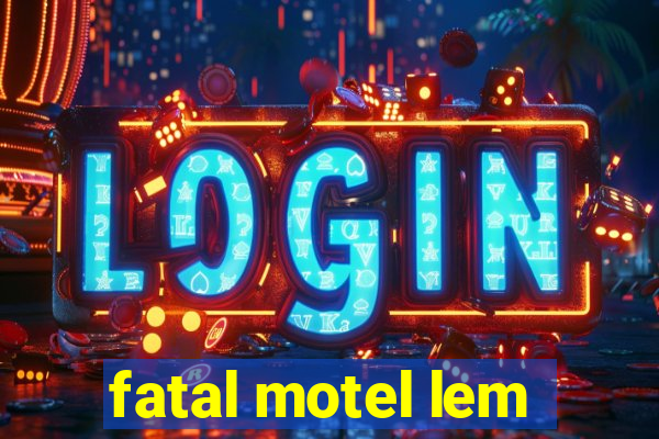 fatal motel lem