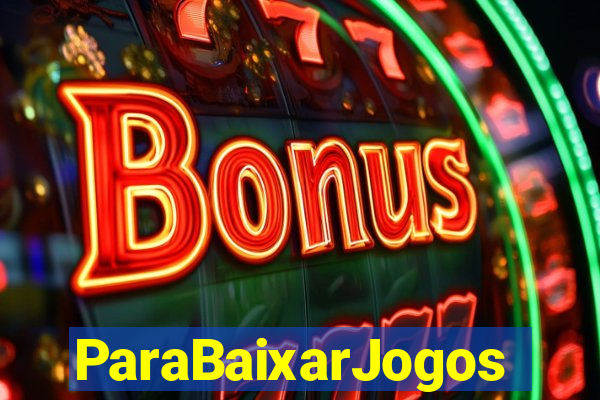 ParaBaixarJogos