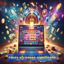 cores africanas significado