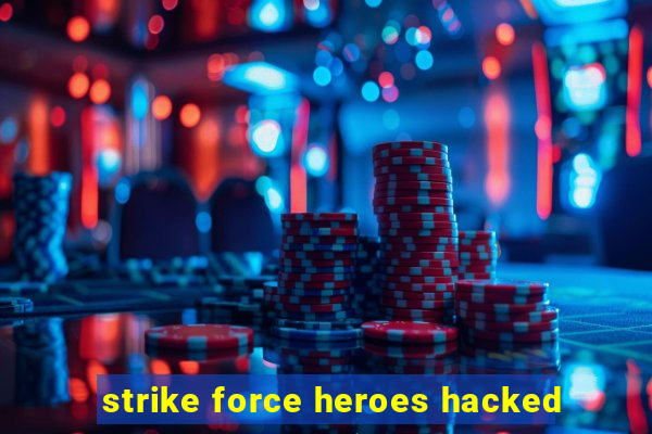 strike force heroes hacked