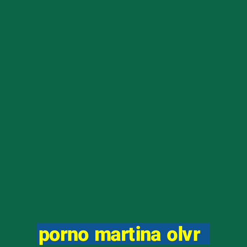 porno martina olvr