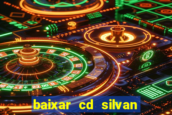 baixar cd silvan santos 茅 hoje