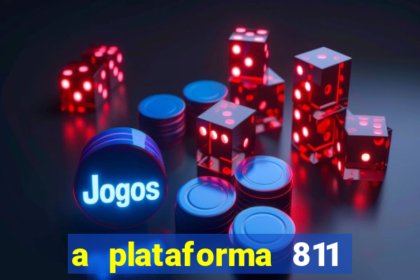 a plataforma 811 bet é confiável