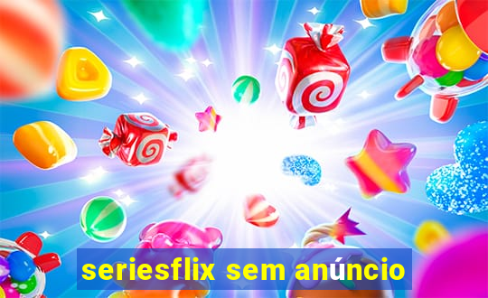 seriesflix sem anúncio