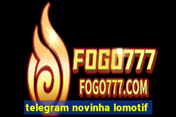 telegram novinha lomotif