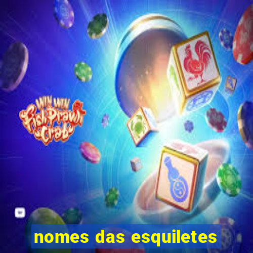 nomes das esquiletes