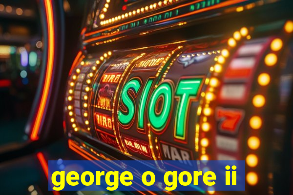 george o gore ii