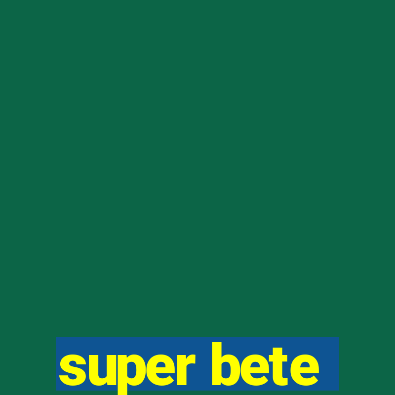 super bete