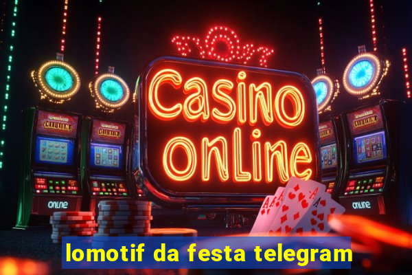 lomotif da festa telegram