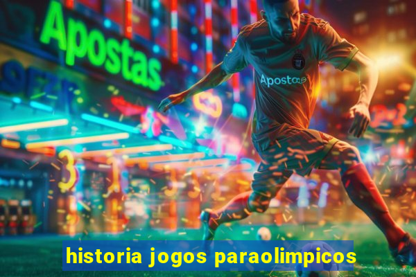 historia jogos paraolimpicos