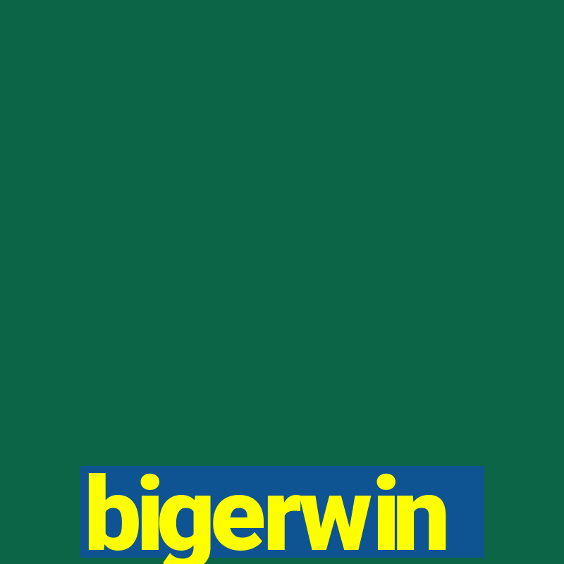 bigerwin