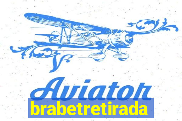 brabetretirada