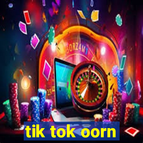 tik tok oorn