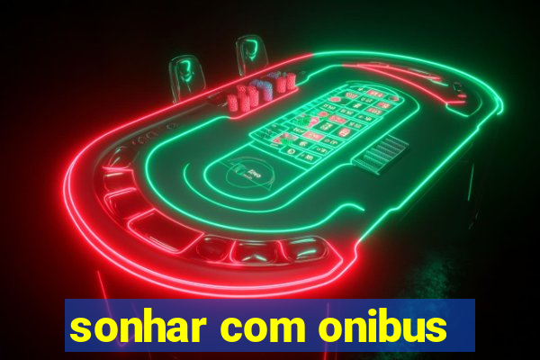 sonhar com onibus