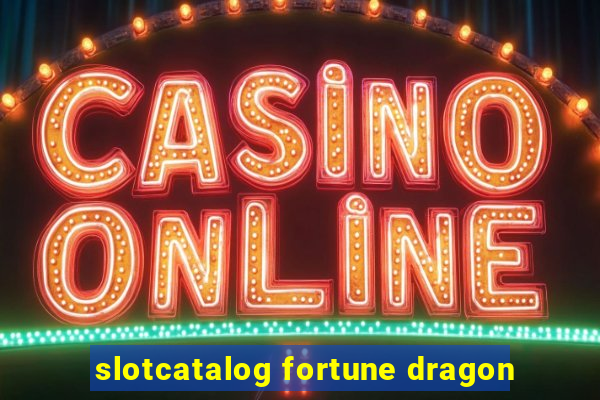 slotcatalog fortune dragon