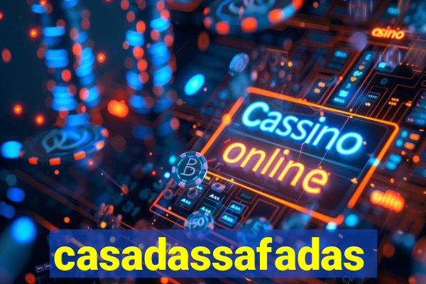 casadassafadas